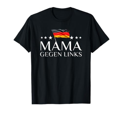 Mama gegen links Deutschland T-Shirt Mama gegen links Deutschland T-Shirt von Free Speech Redefreiheit Defund Politiker