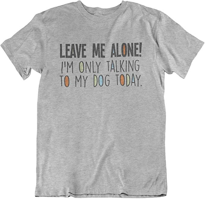 Lass Mich in Ruhe, Ich Rede Heute Nur Mit Meinem Hund - T-Shirt Aus Baumwolle Herren-Damen-Unisex-Fit-T-Shirt, Perfektes Geschenk von FreeWillShirts