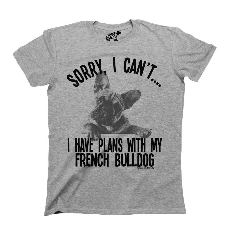 Sorry I Cant Have Plans With My French Bulldog Dog - T-Shirt Aus Baumwolle Für Herren Und Damen, Unisex, Perfektes Geschenk von FreeWillShirts