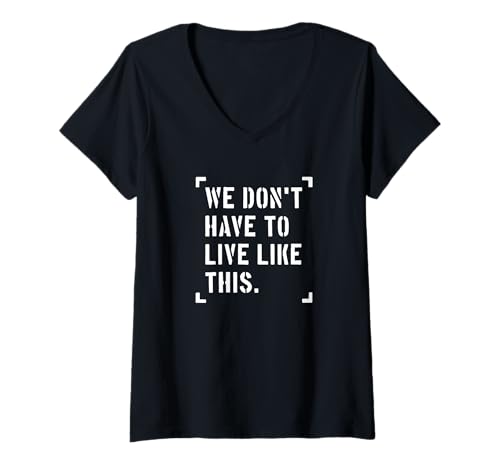 Damen We Don't Have to Live Like This, Freedom of Speech T-Shirt mit V-Ausschnitt Damen We Don't Have to Live Like This, Freedom of Speech T-Shirt mit V-Ausschnitt von Freedom Way of Life
