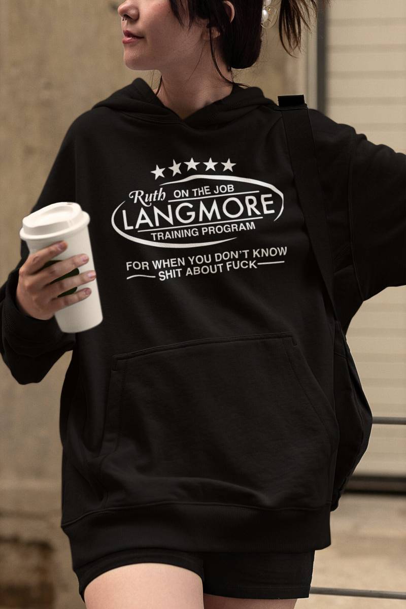 Ruth Langmore On The Job Trainingsprogramm Unisex Hoodie Sweatshirt Tv-Serie von FreedomTeesUSA