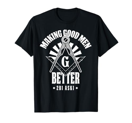 Freimaurerloge Freimaurer 2B1ASK1 Mason Making Good Men Better T-Shirt Freimaurerloge Freimaurer 2B1ASK1 Mason Making Good Men Better T-Shirt von Freemason Masonic Cool Gifts