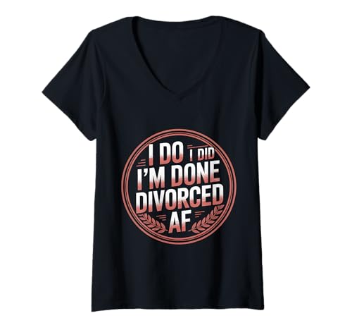 Damen I Do I Did I'm Done Divorced AF Single Freedom Divorcee |- T-Shirt mit V-Ausschnitt Damen I Do I Did I'm Done Divorced AF Single Freedom Divorcee |- T-Shirt mit V-Ausschnitt von Freiheit Scheidung Humor