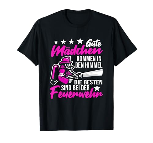 Gute Mädchen Kommen In Den Himmel Die Besten - Feuerwehr T-Shirt Gute Mädchen Kommen In Den Himmel Die Besten - Feuerwehr T-Shirt von Freiwillige Feuerwehrmann Uniform Designs