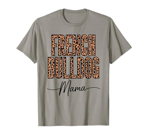 Leopardenmuster French Bulldog Mama Frenchie T-Shirt Leopardenmuster French Bulldog Mama Frenchie T-Shirt von French Bulldog Dog Gifts Frenchie