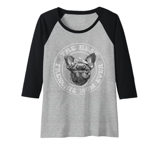 Damen The Best Frenchie Mom Ever French Bulldog Owner Lovers Raglan Damen The Best Frenchie Mom Ever French Bulldog Owner Lovers Raglan von French Bulldog Dogs Dad, Mom Dog Tees By FPco