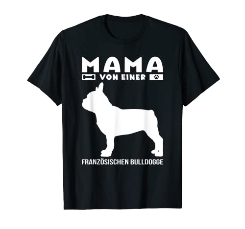 Mama von einer französischen Bulldogge Hunde-Motiv T-Shirt von Frenchie Franz Bull Hunde tolle Geschenkideen