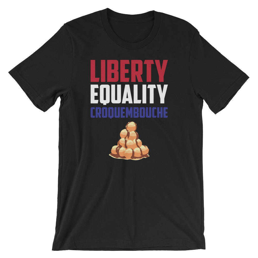 Freiheit, Gleichheit Croquembouche Lustige Humor Unisex Shirt | Französisch Dessert Essen Liebhaber Liberte Egalité Fraternité T-Shirt Frankreich von FreshDressedTees