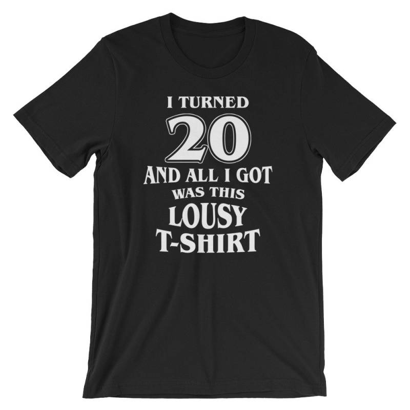 Ich 20 Geworden Und Alles, Was Ich Bekam War Dieses Lausige T-Shirt | Lustige Geburtstag Feier Unisex Glücklich Partei Kurzarm-Shirt von FreshDressedTees