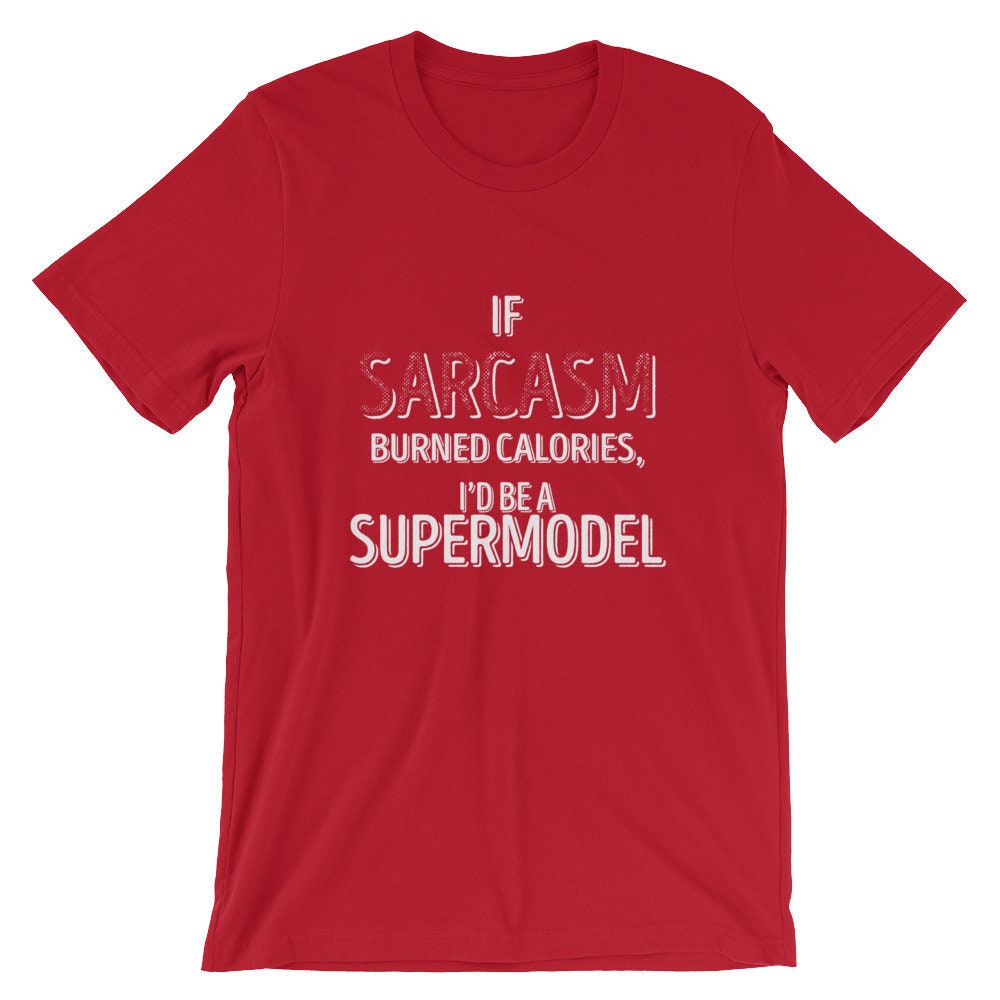 Wenn Sarkasmus Kalorien Verbrannt, Wäre Ich Ein Supermodel Cool Unisex T-Shirt | Nein Zu Lustig Brennen Fette Shirt Beste Souvenir Kurzarm-T-Shirt von FreshDressedTees