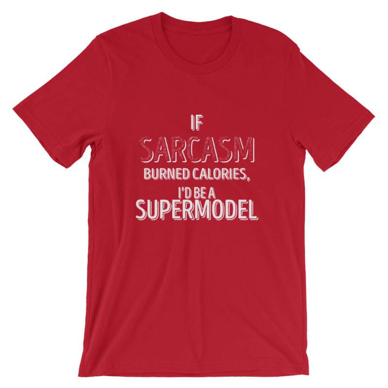 Wenn Sarkasmus Kalorien Verbrannt, Wäre Ich Ein Supermodel Cool Unisex T-Shirt | Nein Zu Lustig Brennen Fette Shirt Beste Souvenir Kurzarm-T-Shirt von FreshDressedTees