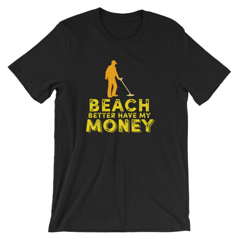 strand Besser Haben Mein Geld Lustige Shirt | Metall Detektor Liebhaber Cool Humor T-Shirt Menschliche Metalldetektoren Grafik Kurzarm-Unisex von FreshDressedTees