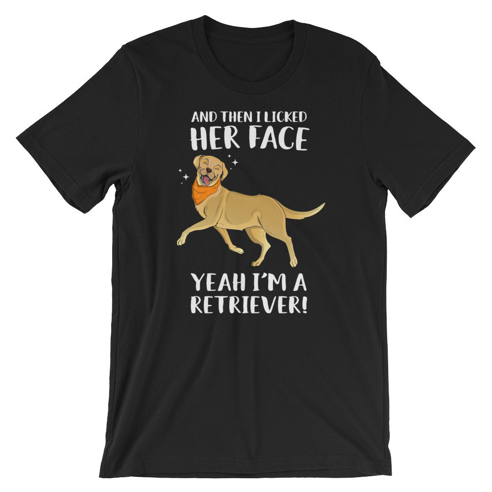 Dann Leckte Ich Ihr Gesicht, Bin Ein Retriever - Song Parodie Shirt, Labrador Geschenk, Lustige Hund, Labrador-Geschenk von FreshOutlookArt