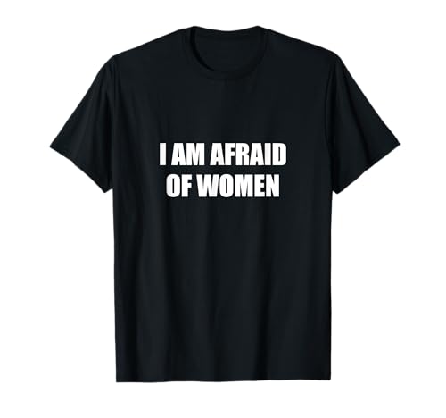 I Am Afraid Of Women T-Shirt von Freunde Lustig Nervös Humor Witze