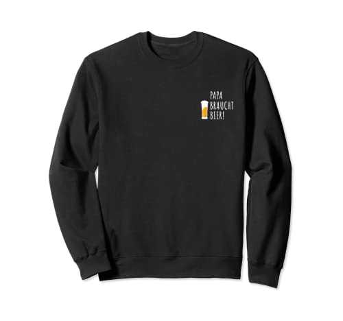 Papa braucht bier - Männer Vatertag Grillen Sweatshirt Papa braucht bier - Männer Vatertag Grillen Sweatshirt von Freunde des Biers
