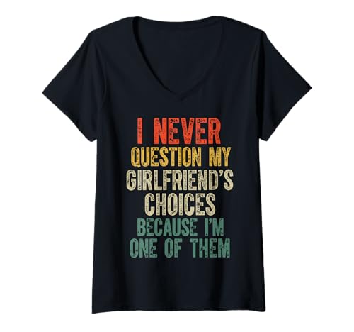 Damen I Never Question My Girlfriends Choices T-Shirt mit V-Ausschnitt von Freundin Freund Beziehung Lustig