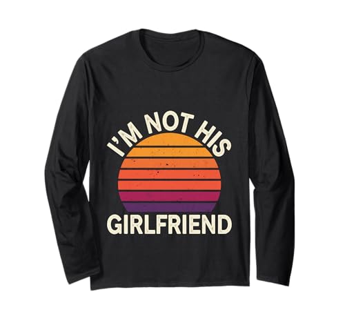 I'm Not His Girlfriend Independent Girl Friendship |- Langarmshirt I'm Not His Girlfriend Independent Girl Friendship |- Langarmshirt von Freundin Witz Freundschaft
