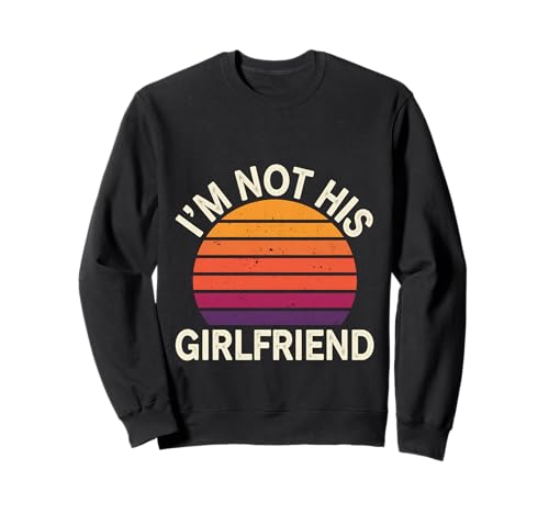 I'm Not His Girlfriend Independent Girl Friendship |- Sweatshirt I'm Not His Girlfriend Independent Girl Friendship |- Sweatshirt von Freundin Witz Freundschaft