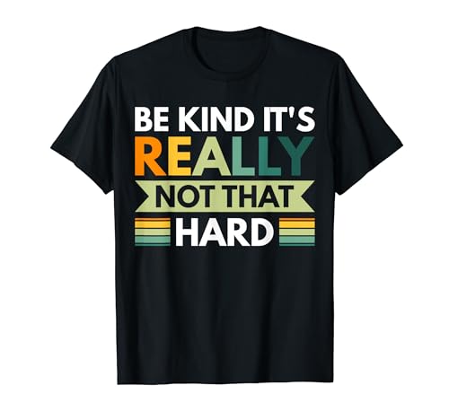 Be Kind It's Really Not That Hard T-Shirt von Freundlichkeit Inspirierend Anti Mobbing