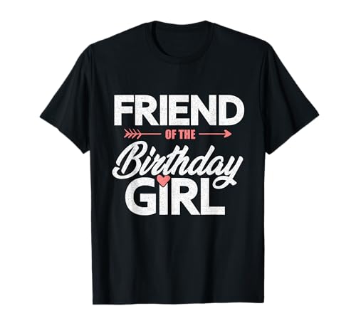 Geburtstagsparty Friend of The Birthday Girl T-Shirt Geburtstagsparty Friend of The Birthday Girl T-Shirt von Friend Of The Birthday Girl Matching Family Gift