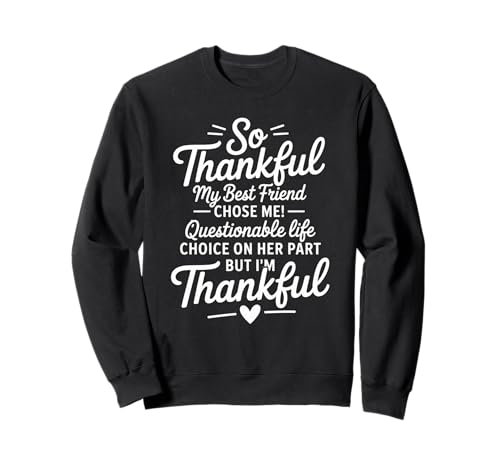 Lustiges dankbares Sprichwort Mein Bester Freund entschied Sich für Humor Frauen Männer Sweatshirt von Friendship Joke Appreciation Quote Women Girls