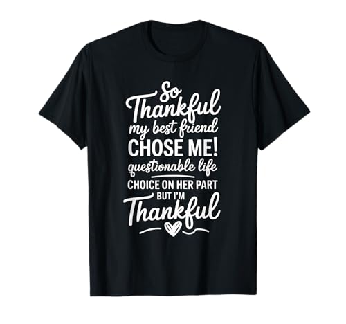 Lustiges dankbares Sprichwort Mein Bester Freund entschied Sich für Humor Frauen Männer T-Shirt von Friendship Joke Appreciation Quote Women Girls