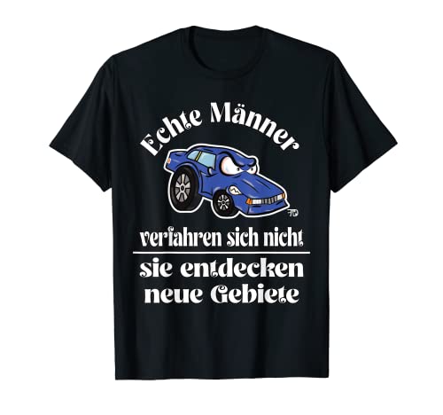 Echte Männer verfahren sich nicht. lustiges Männer Spruch T-Shirt Echte Männer verfahren sich nicht. lustiges Männer Spruch T-Shirt von Frieser fun Designs