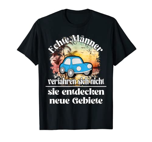 Echte Männer verfahren sich nicht. lustiges Männer Spruch T-Shirt Echte Männer verfahren sich nicht. lustiges Männer Spruch T-Shirt von Frieser fun Designs