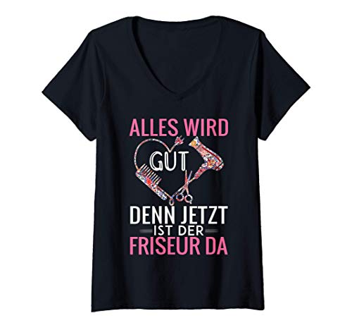 Damen Alles wird gut, denn jetzt ist der Friseur da T-Shirt mit V-Ausschnitt von Friseur Geschenk zum Geburtstag Hairstlyist Tee