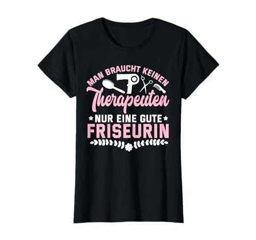 Lustig Man brauch keinen Therapeuten nur eine gute Friseurin T-Shirt Lustig Man brauch keinen Therapeuten nur eine gute Friseurin T-Shirt von Friseur Sprüche Frauen Zubehör Deko & Geschenke