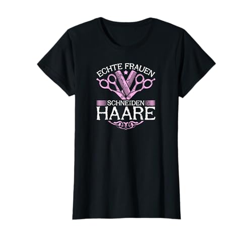 Echte Frauen Schneiden Haare Friseur Friseurin T-Shirt Echte Frauen Schneiden Haare Friseur Friseurin T-Shirt von Friseur Tshirt für Frauen