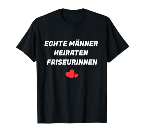 Friseur Echte Männer Heiraten Friseurinnen T-Shirt Friseur Echte Männer Heiraten Friseurinnen T-Shirt von Frisör Frisöse Geschenke