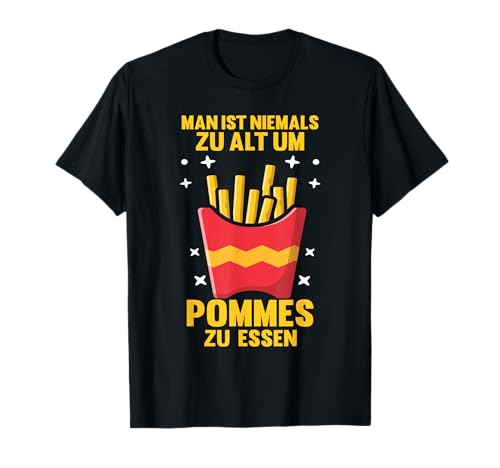 Man ist niemals zu alt um Pommes zu essen Pommes Fritten T-Shirt Man ist niemals zu alt um Pommes zu essen Pommes Fritten T-Shirt von Fritten & French Fries Geschenk
