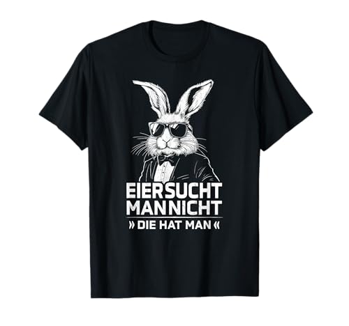 Eier Sucht Man Nicht Die Hat Man Osterhase Ostern Spruch T-Shirt Eier Sucht Man Nicht Die Hat Man Osterhase Ostern Spruch T-Shirt von Frohe Oster Motive für Groß & Klein