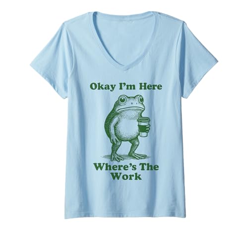 Damen Okay I'm Here Where is The Work T-Shirt mit V-Ausschnitt Damen Okay I'm Here Where is The Work T-Shirt mit V-Ausschnitt von Frosch Arbeit Meme Lustig Mitarbeiter