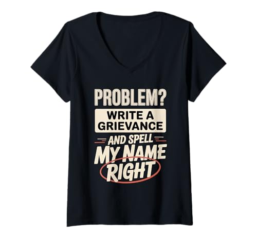 Damen Problem Write A Grievance and Spell My Name Right - T-Shirt mit V-Ausschnitt Damen Problem Write A Grievance and Spell My Name Right - T-Shirt mit V-Ausschnitt von Frustrationshumor der Justizvollzugsbeamten