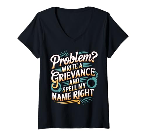 Damen Problem Write A Grievance and Spell My Name Right - T-Shirt mit V-Ausschnitt von Frustrationshumor der Justizvollzugsbeamten