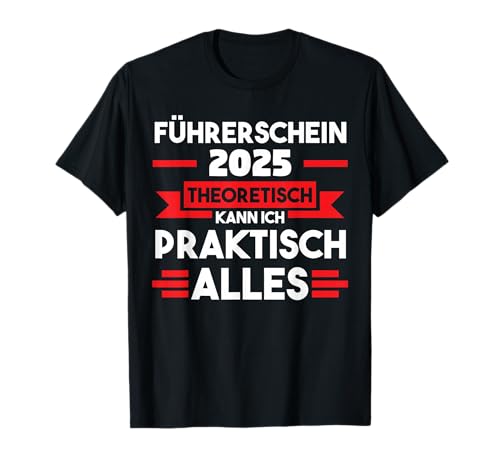 Führerschein 2025 Theoretisch kann ich praktisch alles T-Shirt von Führerschein bestanden Fahrprüfung Geschenke für Erwachsene, Kinder, Fahranfänger, Geschenke - Schwarz, S, Kurzärmelig Führerschein 2025 Theoretisch kann ich praktisch alles T-Shirt von Führerschein bestanden Fahrprüfung Geschenke für Erwachsene, Kinder, Fahranfänger, Geschenke - Schwarz, S, Kurzärmelig von Führerschein bestanden Fahrprüfung Geschenke