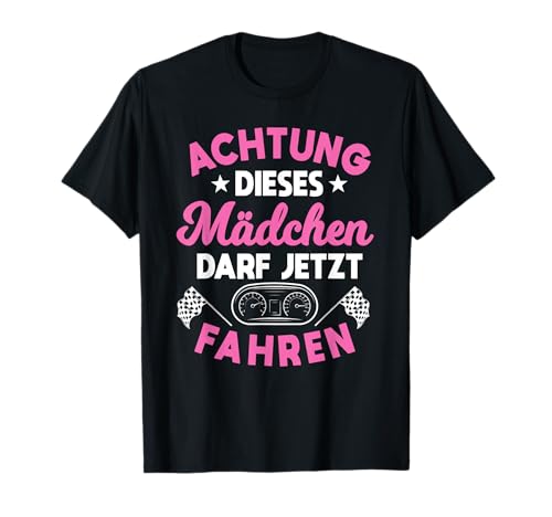 Mädchen darf jetzt fahren Führerschein bestanden Geschenk T-Shirt Mädchen darf jetzt fahren Führerschein bestanden Geschenk T-Shirt von Führerschein bestanden Geschenk für Fahranfänger