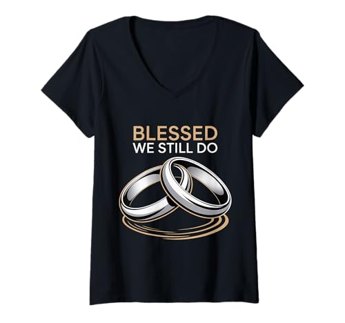 Damen Blessed We Still Do Romantischer Hochzeitstag ||- T-Shirt mit V-Ausschnitt Damen Blessed We Still Do Romantischer Hochzeitstag ||- T-Shirt mit V-Ausschnitt von Für immer verspricht Hochzeitstag