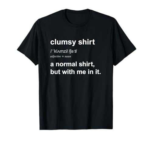 Funny Clumsy TShirt Uncoordinated Gift For Men Women T-Shirt Funny Clumsy TShirt Uncoordinated Gift For Men Women T-Shirt von Fumble Bumbling Clutz Humor Tee