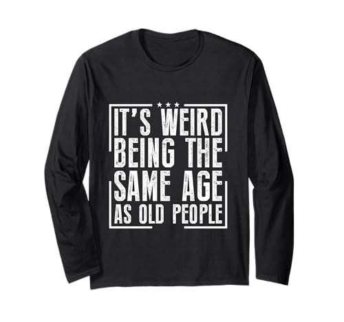 Es ist seltsam, genauso alt zu Sein wie alte Menschen, die Männer/Frauen altern Langarmshirt Es ist seltsam, genauso alt zu Sein wie alte Menschen, die Männer/Frauen altern Langarmshirt von Fun Family Designs