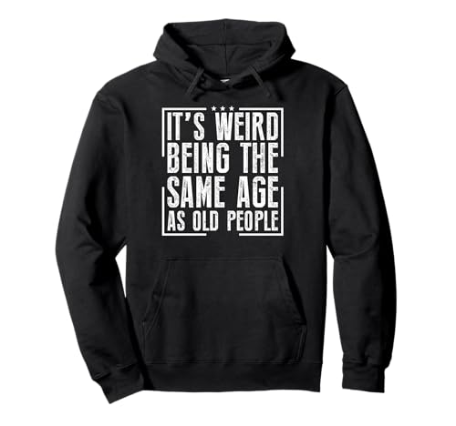 Es ist seltsam, genauso alt zu Sein wie alte Menschen, die Männer/Frauen altern Pullover Hoodie Es ist seltsam, genauso alt zu Sein wie alte Menschen, die Männer/Frauen altern Pullover Hoodie von Fun Family Designs