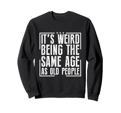 Es ist seltsam, genauso alt zu Sein wie alte Menschen, die Männer/Frauen altern Sweatshirt Es ist seltsam, genauso alt zu Sein wie alte Menschen, die Männer/Frauen altern Sweatshirt von Fun Family Designs