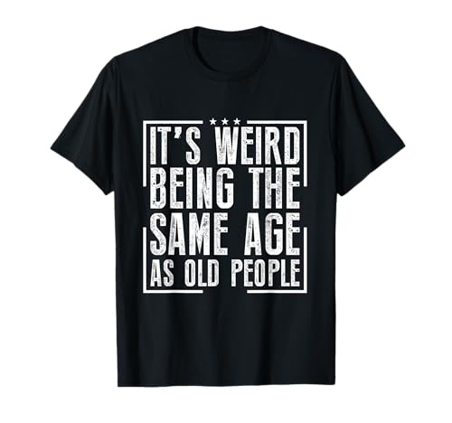 Es ist seltsam, genauso alt zu Sein wie alte Menschen, die Männer/Frauen altern T-Shirt Es ist seltsam, genauso alt zu Sein wie alte Menschen, die Männer/Frauen altern T-Shirt von Fun Family Designs