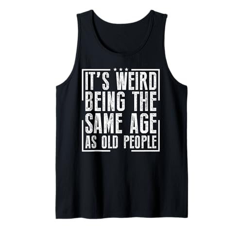 Es ist seltsam, genauso alt zu Sein wie alte Menschen, die Männer/Frauen altern Tank Top Es ist seltsam, genauso alt zu Sein wie alte Menschen, die Männer/Frauen altern Tank Top von Fun Family Designs