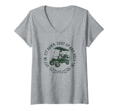 Damen Get In Sit Down Shut Up and Hold On Lustiges Golfwagen-Design T-Shirt mit V-Ausschnitt von Fun Golf Car Humor Designs for Golf Cart Lovers