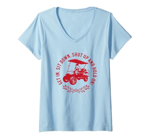 Damen Lustiges Golfwagen-Design von Get In Sit Down, Shut Up and Hold On T-Shirt mit V-Ausschnitt von Fun Golf Car Humor Designs for Golf Cart Lovers