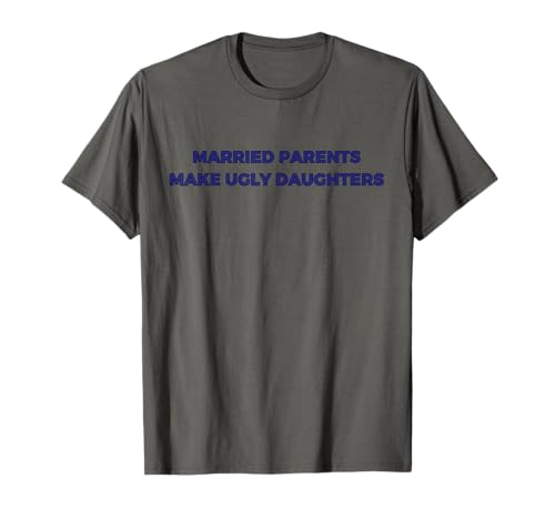Lustige verheiratete Eltern Machen hässliche Töchter Männer Frauen Erwachsene T-Shirt Lustige verheiratete Eltern Machen hässliche Töchter Männer Frauen Erwachsene T-Shirt von Fun Men Women Married Parents Make Ugly Daughters