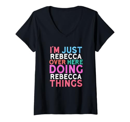Damen Ich Bin nur Rebecca Hier drüben und Mache den Namen Rebecca Things T-Shirt mit V-Ausschnitt von Fun Name Stuff For Girls Name Rebecca!